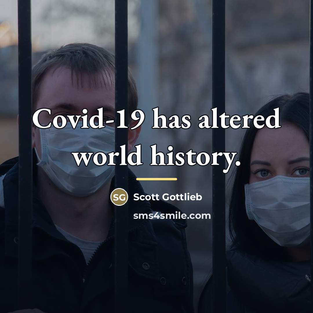 “Covid-19 has altered world history.…” quote by Scott Gottlieb