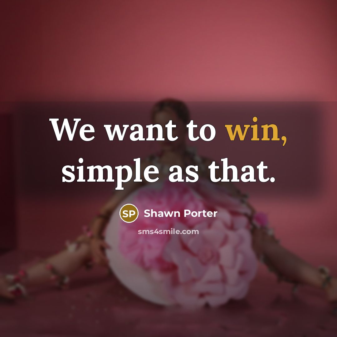 “We want to win, simple as that.…” quote by Shawn Porter