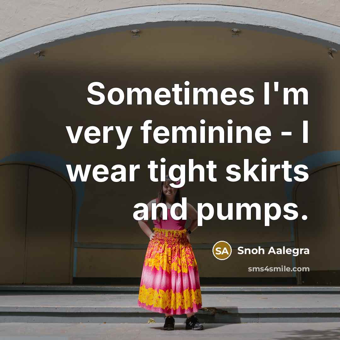 “Sometimes I'm very feminine - I wear tight skirts and…” quote by Snoh Aalegra