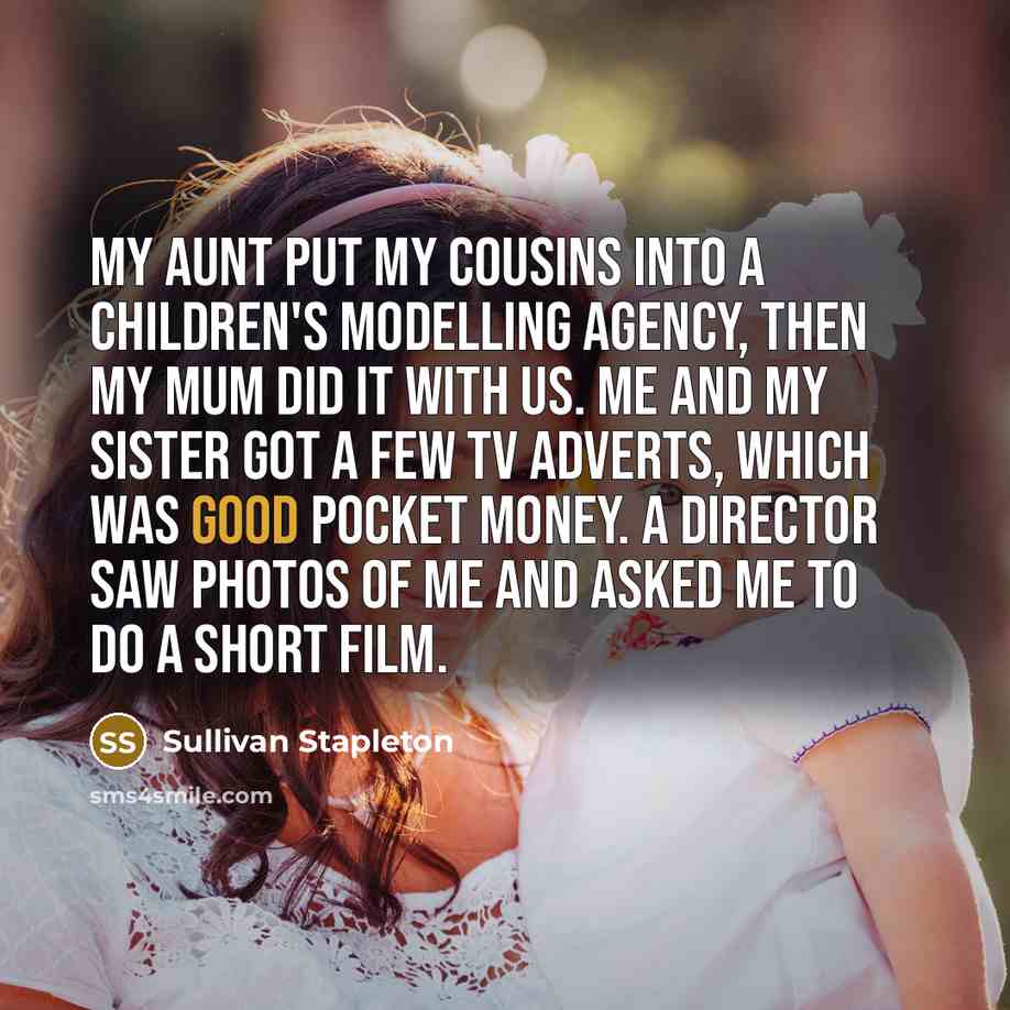 “My aunt put my cousins into a children's modelling agency,…” quote by Sullivan Stapleton