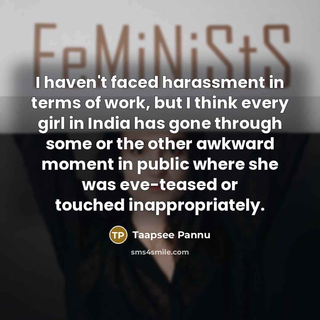 “I haven't faced harassment in terms of work, but I…” quote by Taapsee Pannu
