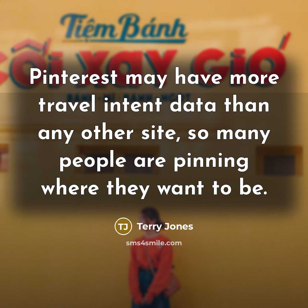 “Pinterest may have more travel intent data than any other…” quote by Terry Jones