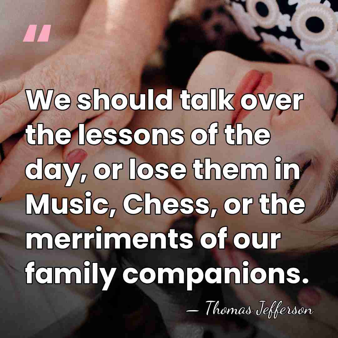 We should talk over the lessons of the day, or lose them&hellip; - Thomas Jefferson