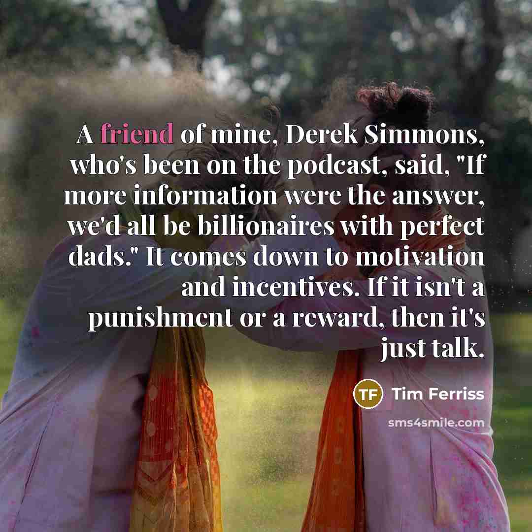 “A friend of mine, Derek Simmons, who's been on the…” quote by Tim Ferriss