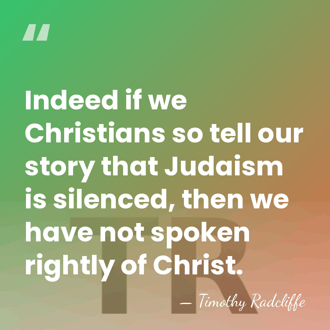 Indeed if we Christians so tell our story that Judaism is silenced,&hellip; - Timothy Radcliffe