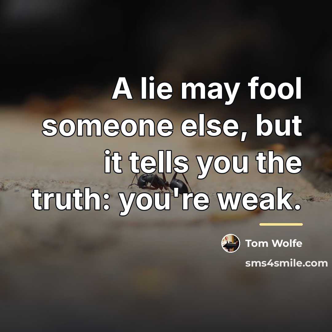 “A lie may fool someone else, but it tells you…” quote by Tom Wolfe