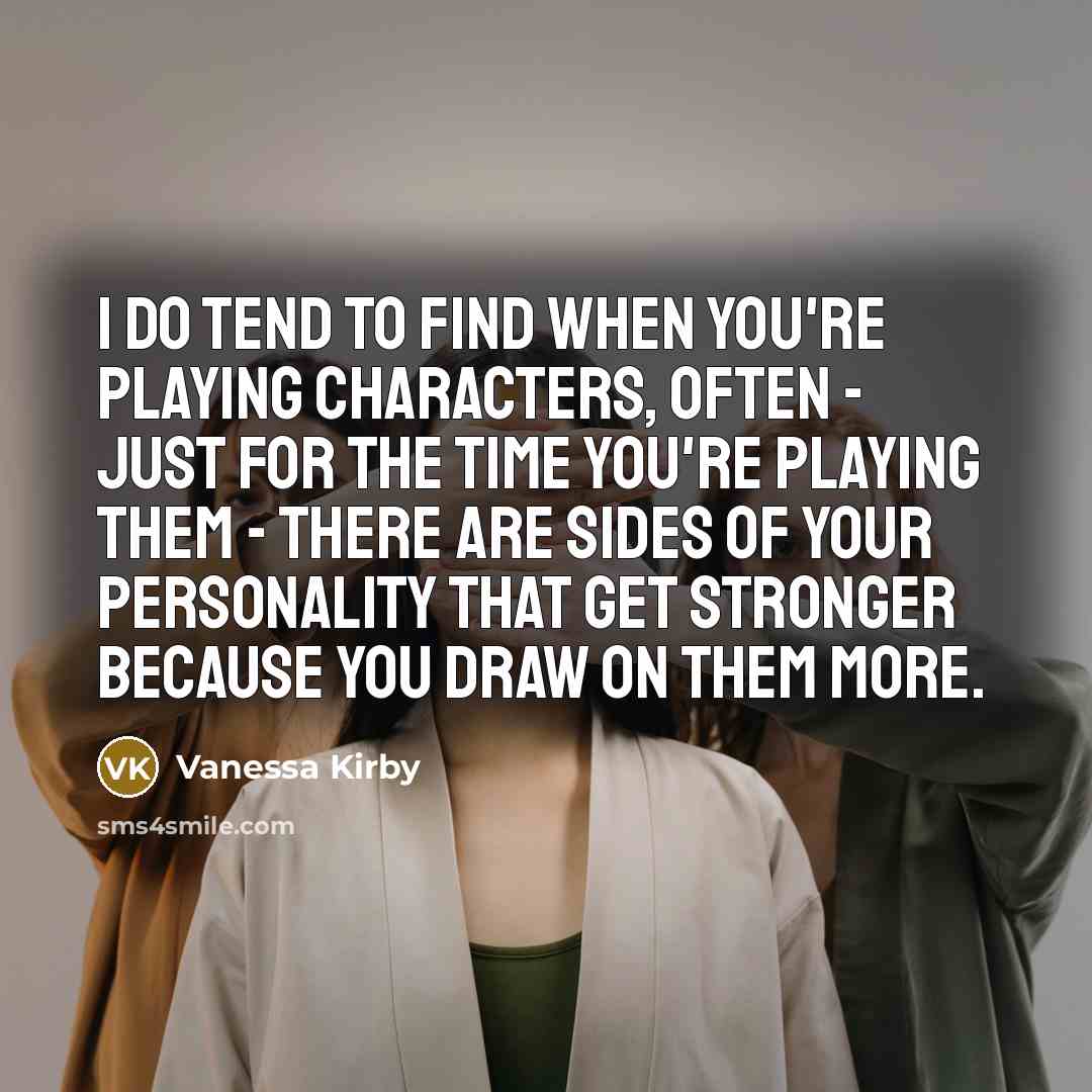 “I do tend to find when you're playing characters, often…” quote by Vanessa Kirby
