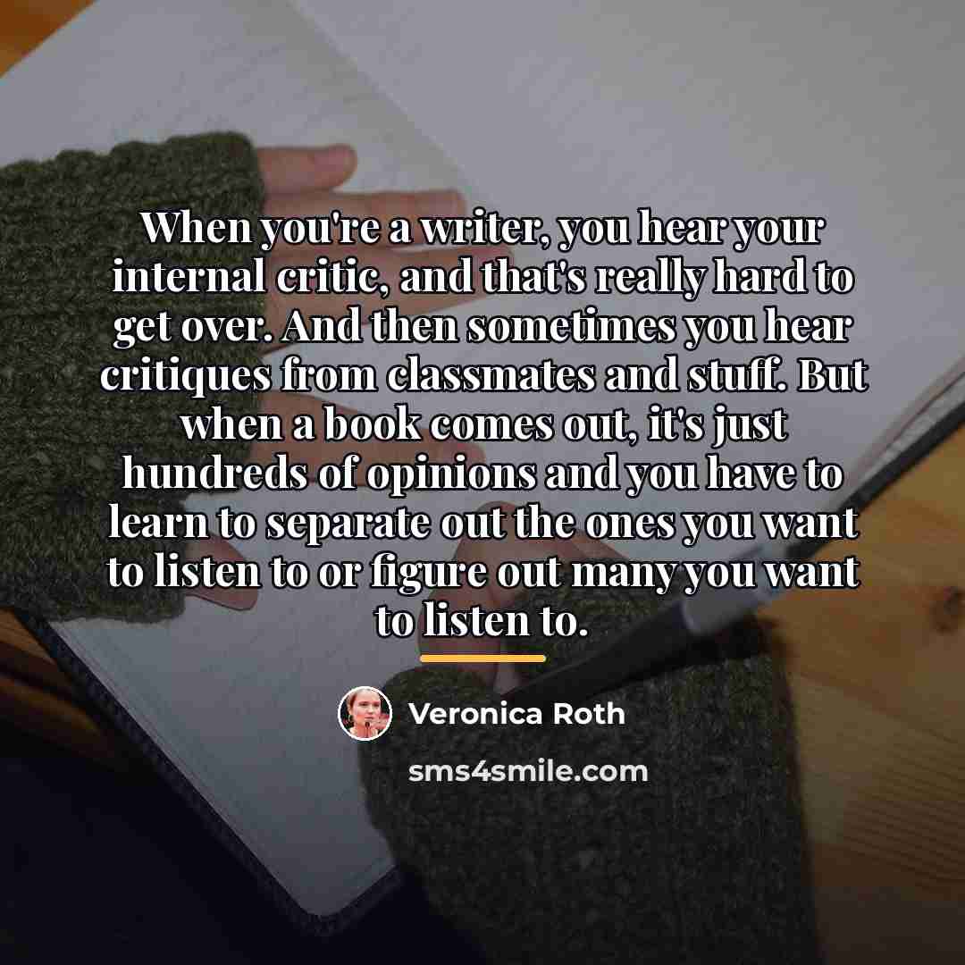 “When you're a writer, you hear your internal critic, and…” quote by Veronica Roth