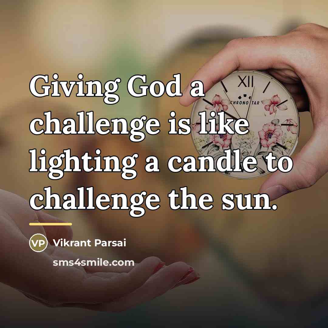 “Giving God a challenge is like lighting a candle to…” quote by Vikrant Parsai