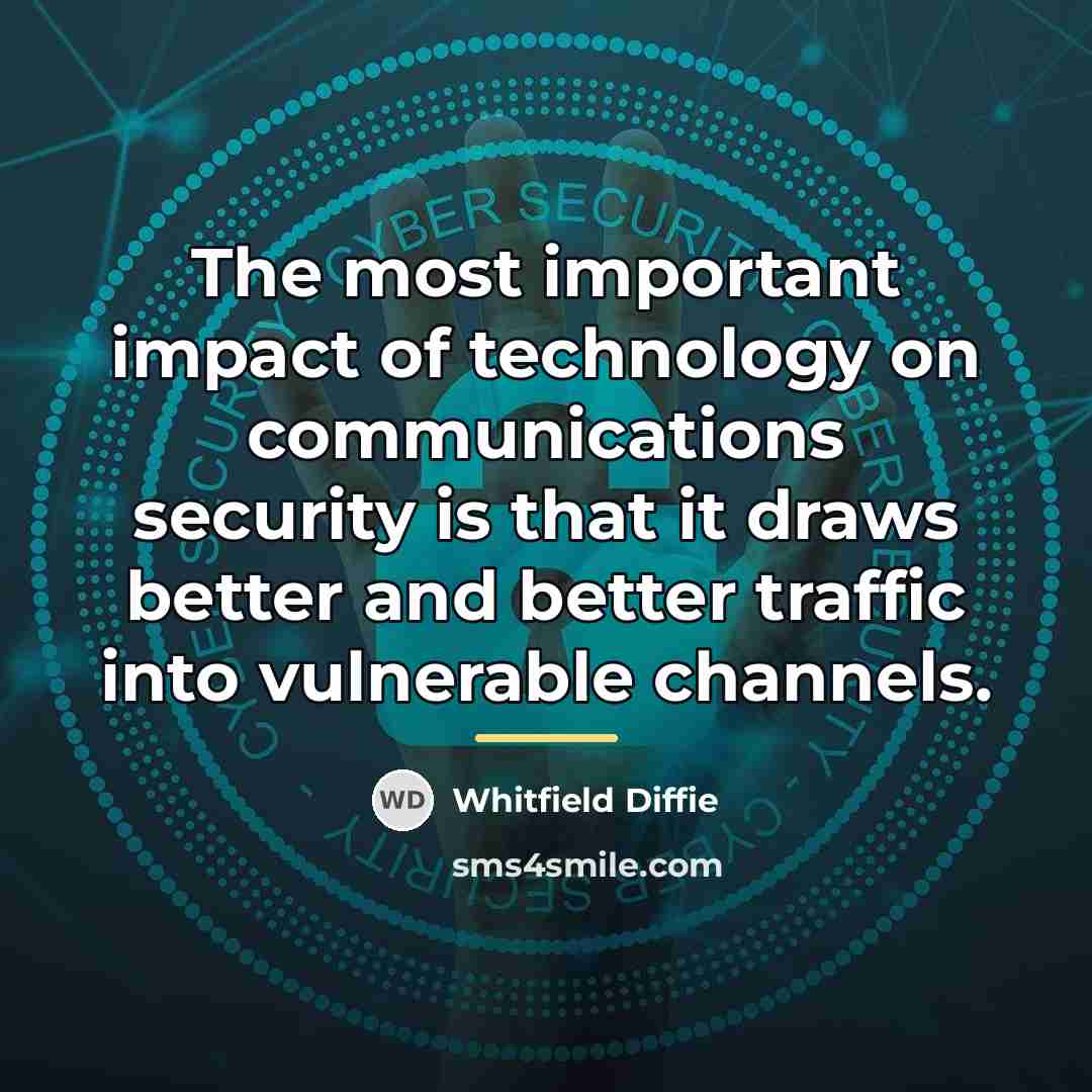 “The most important impact of technology on communications security is…” quote by Whitfield Diffie