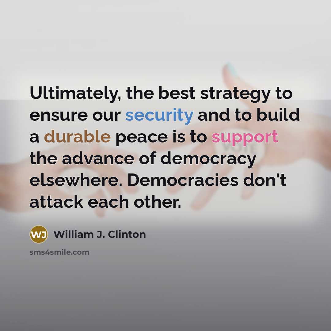 “Ultimately, the best strategy to ensure our security and to…” quote by William J. Clinton