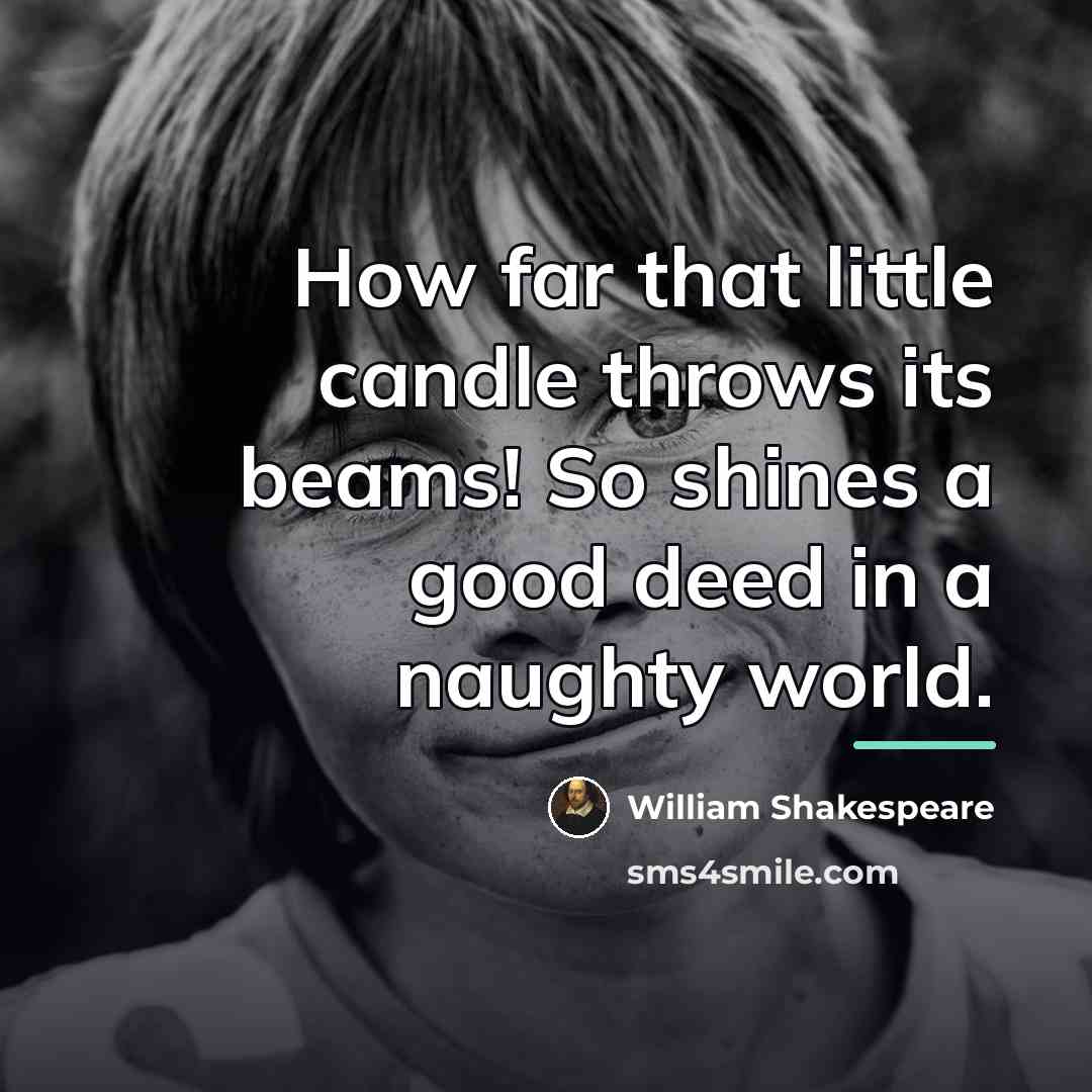 “How far that little candle throws its beams! So shines…” quote by William Shakespeare