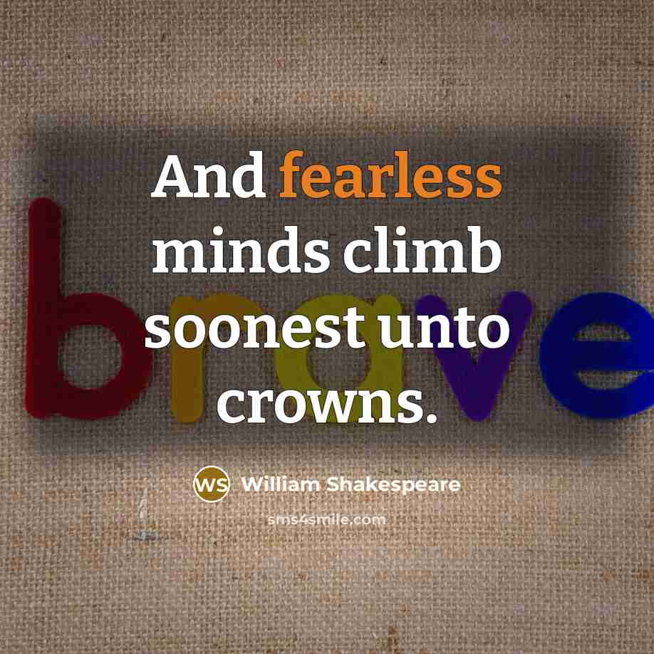 “And fearless minds climb soonest unto crowns.…” quote by William Shakespeare