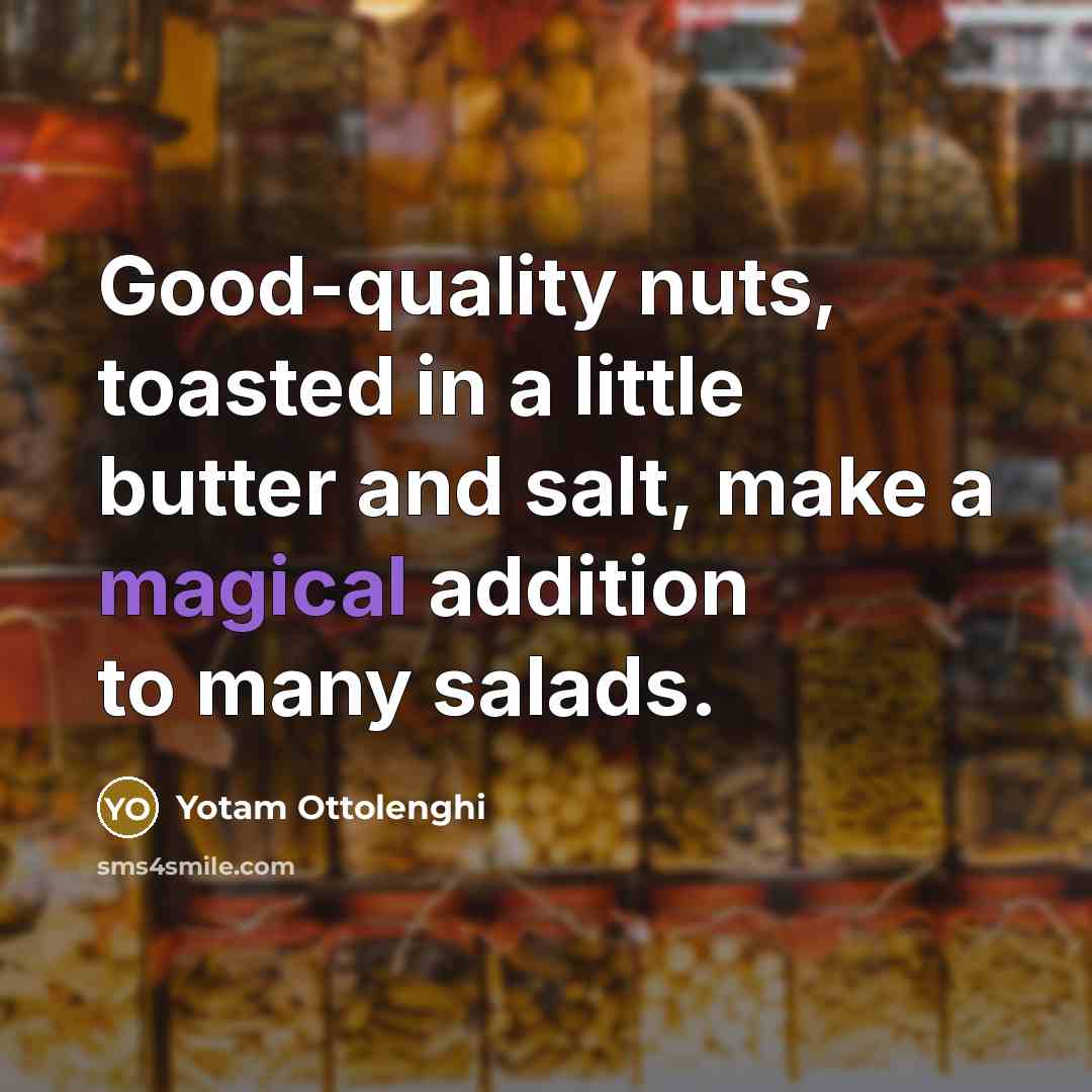 “Good-quality nuts, toasted in a little butter and salt, make…” quote by Yotam Ottolenghi