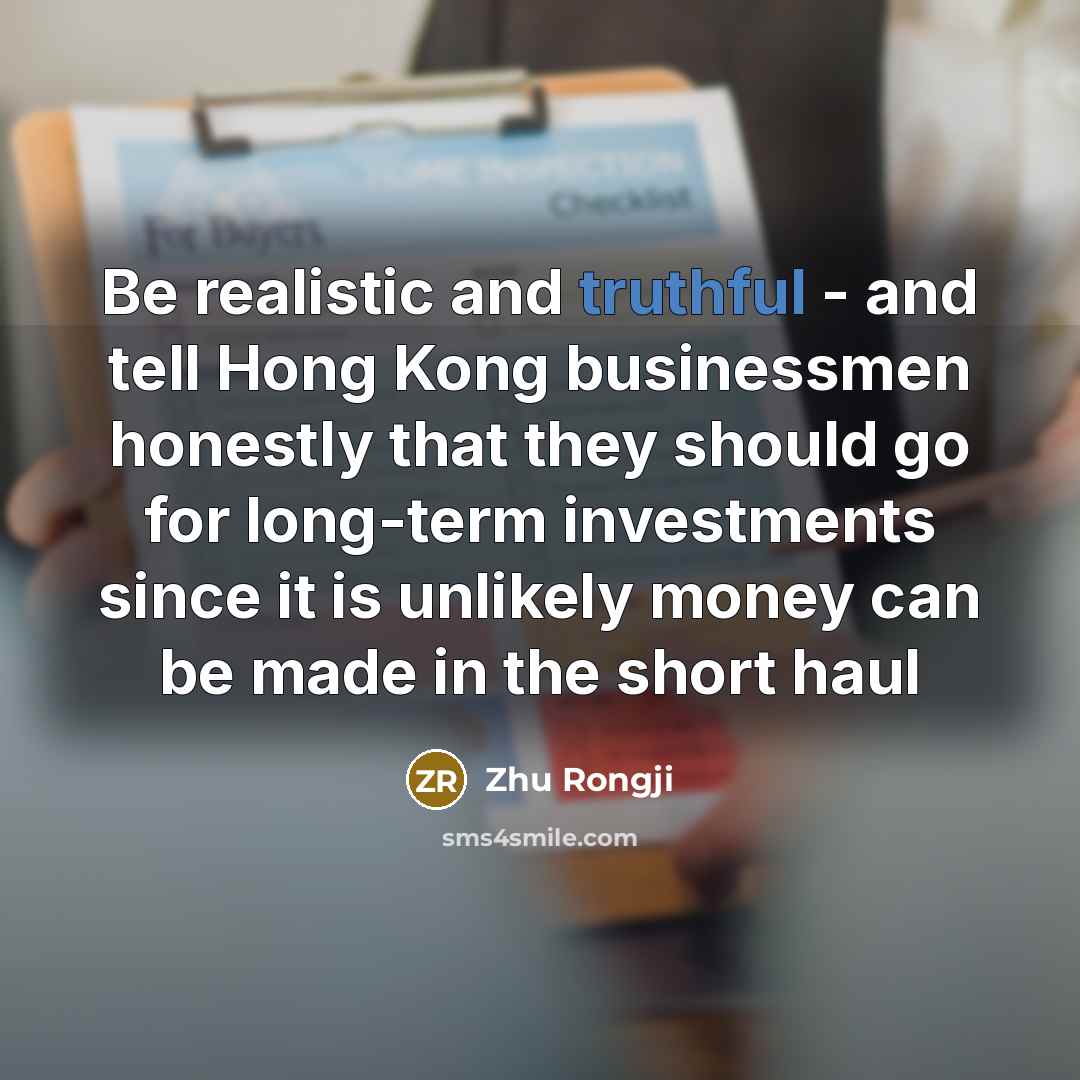 “Be realistic and truthful - and tell Hong Kong businessmen…” quote by Zhu Rongji