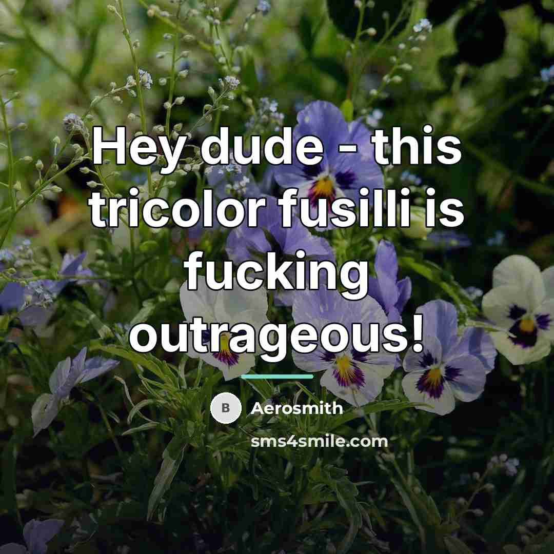 “Hey dude - this tricolor fusilli is fucking outrageous!…” quote by Aerosmith