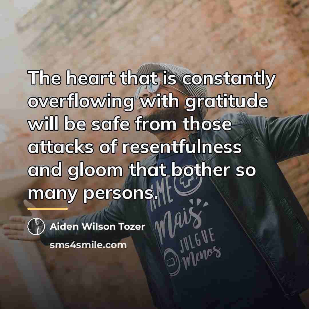 “The heart that is constantly overflowing with gratitude will be…” quote by Aiden Wilson Tozer