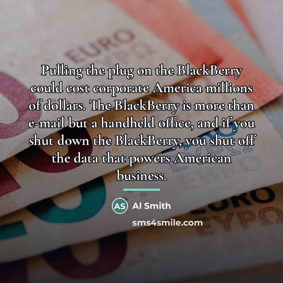 “Pulling the plug on the BlackBerry could cost corporate America…” quote by Al Smith