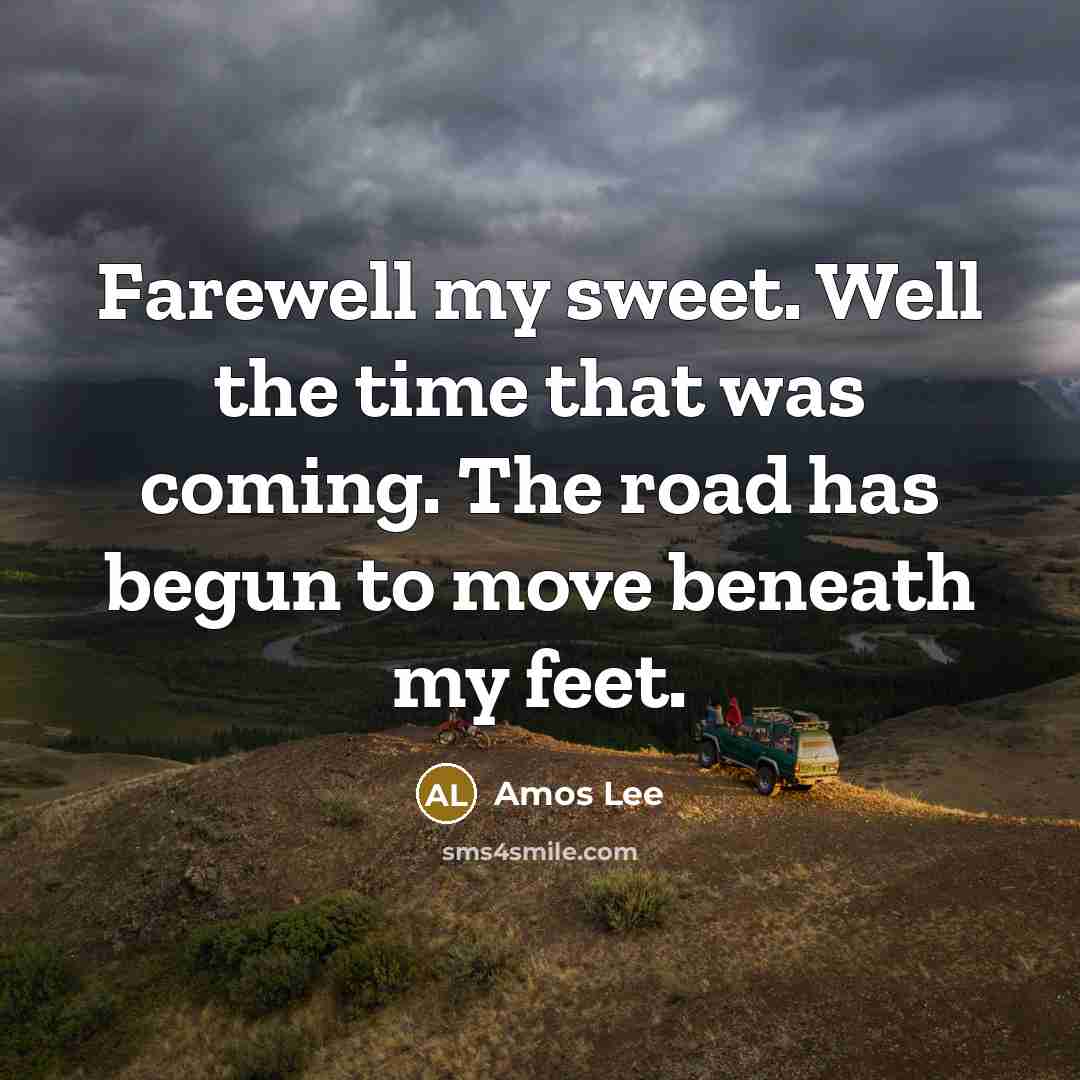 “Farewell my sweet. Well the time that was coming. The…” quote by Amos Lee