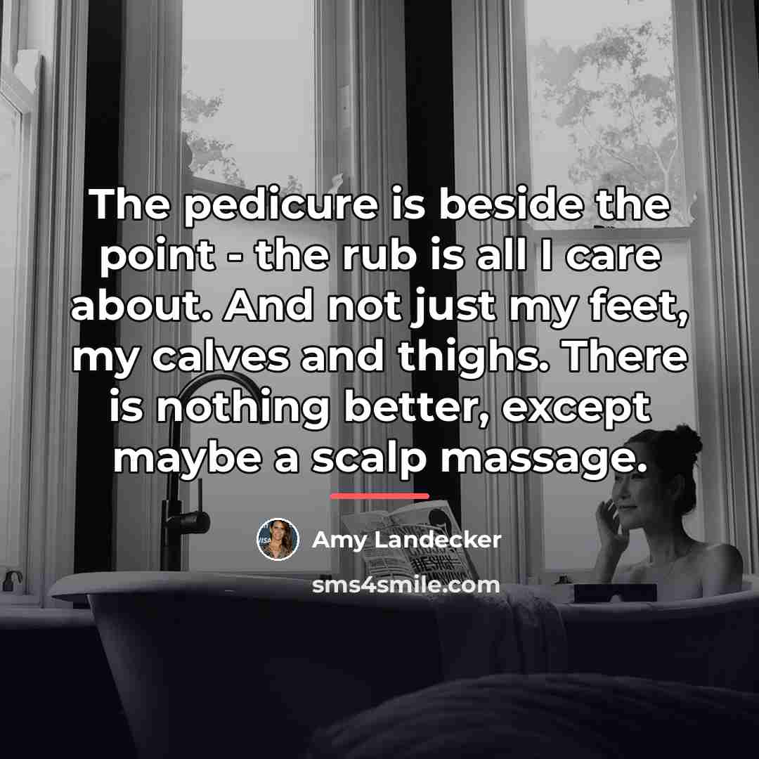 “The pedicure is beside the point - the rub is…” quote by Amy Landecker