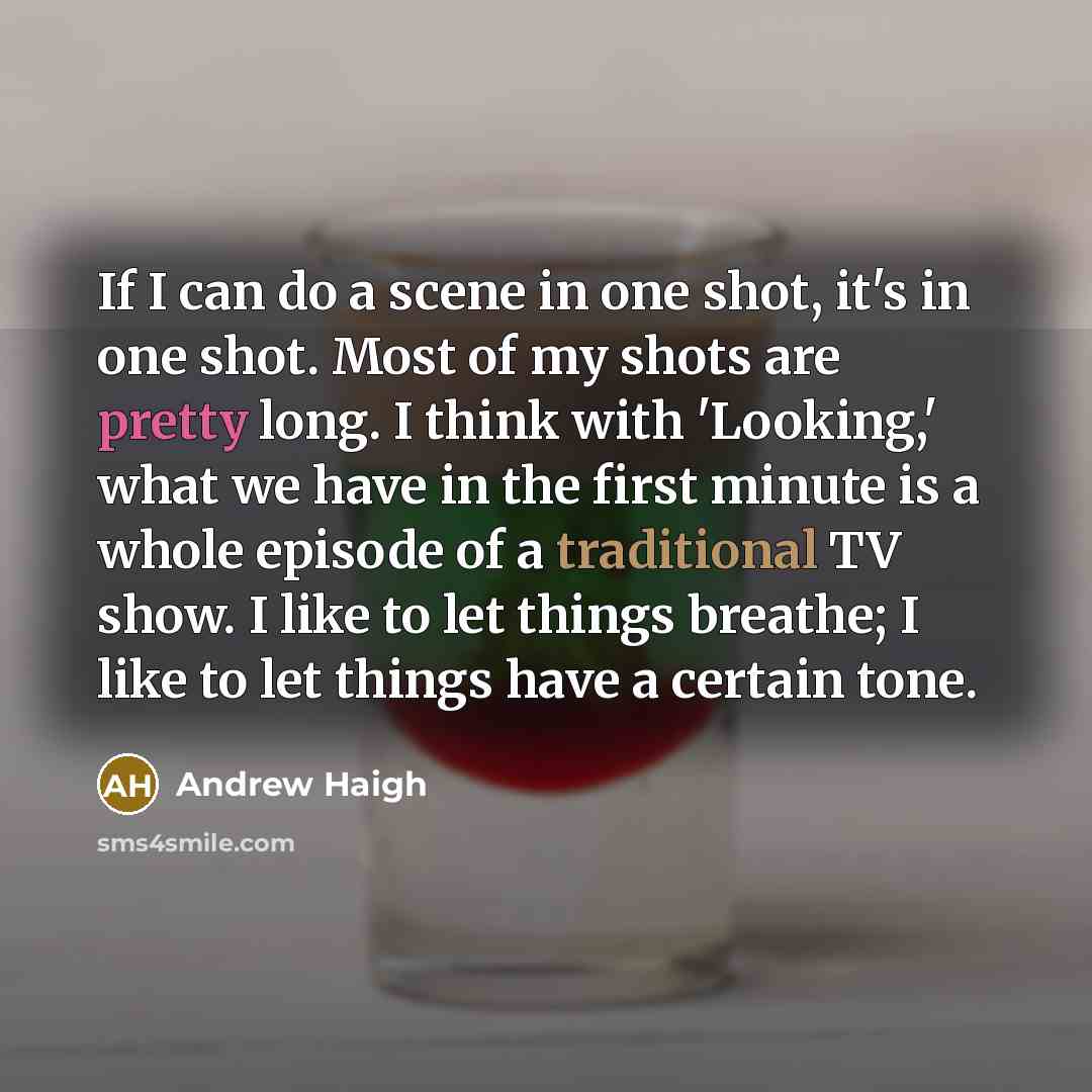 “If I can do a scene in one shot, it's…” quote by Andrew Haigh