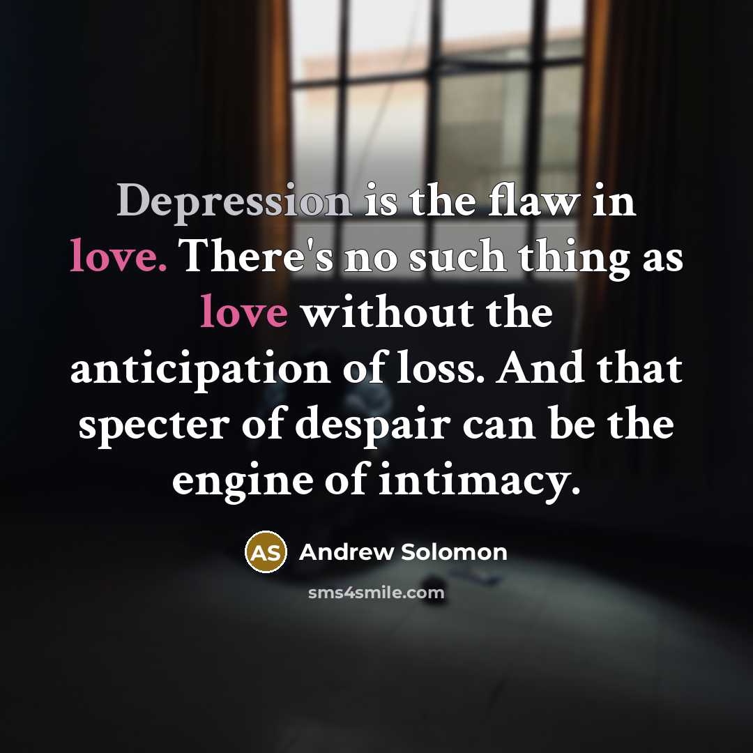 “Depression is the flaw in love. There's no such thing…” quote by Andrew Solomon