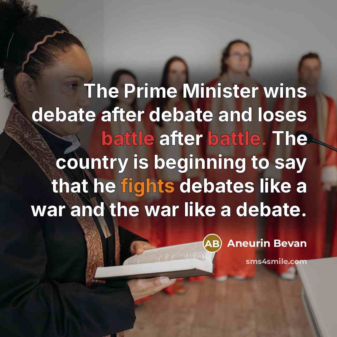 “The Prime Minister wins debate after debate and loses battle…” quote by Aneurin Bevan