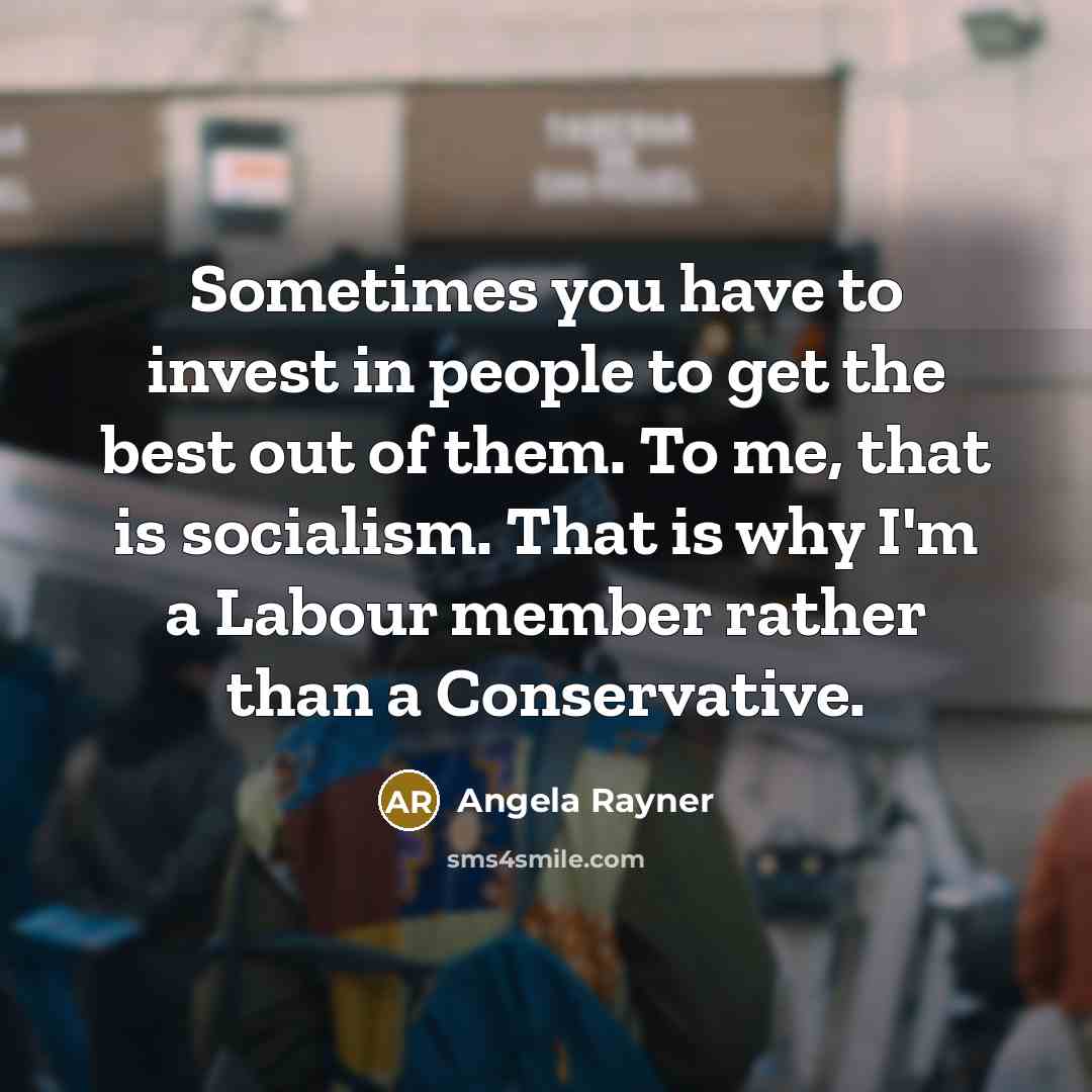 “Sometimes you have to invest in people to get the…” quote by Angela Rayner