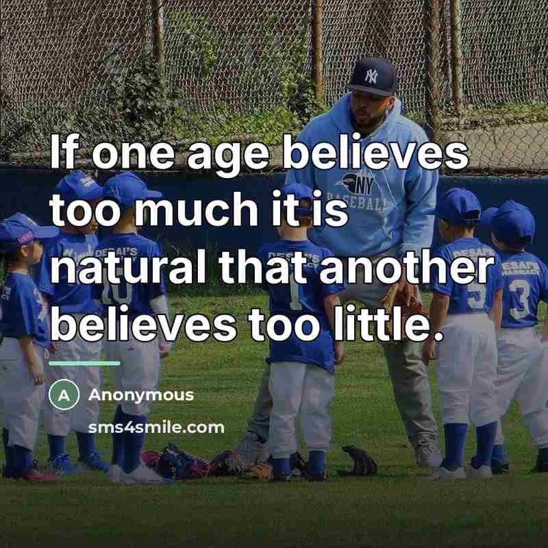 “If one age believes too much it is natural that…” quote by Anonymous