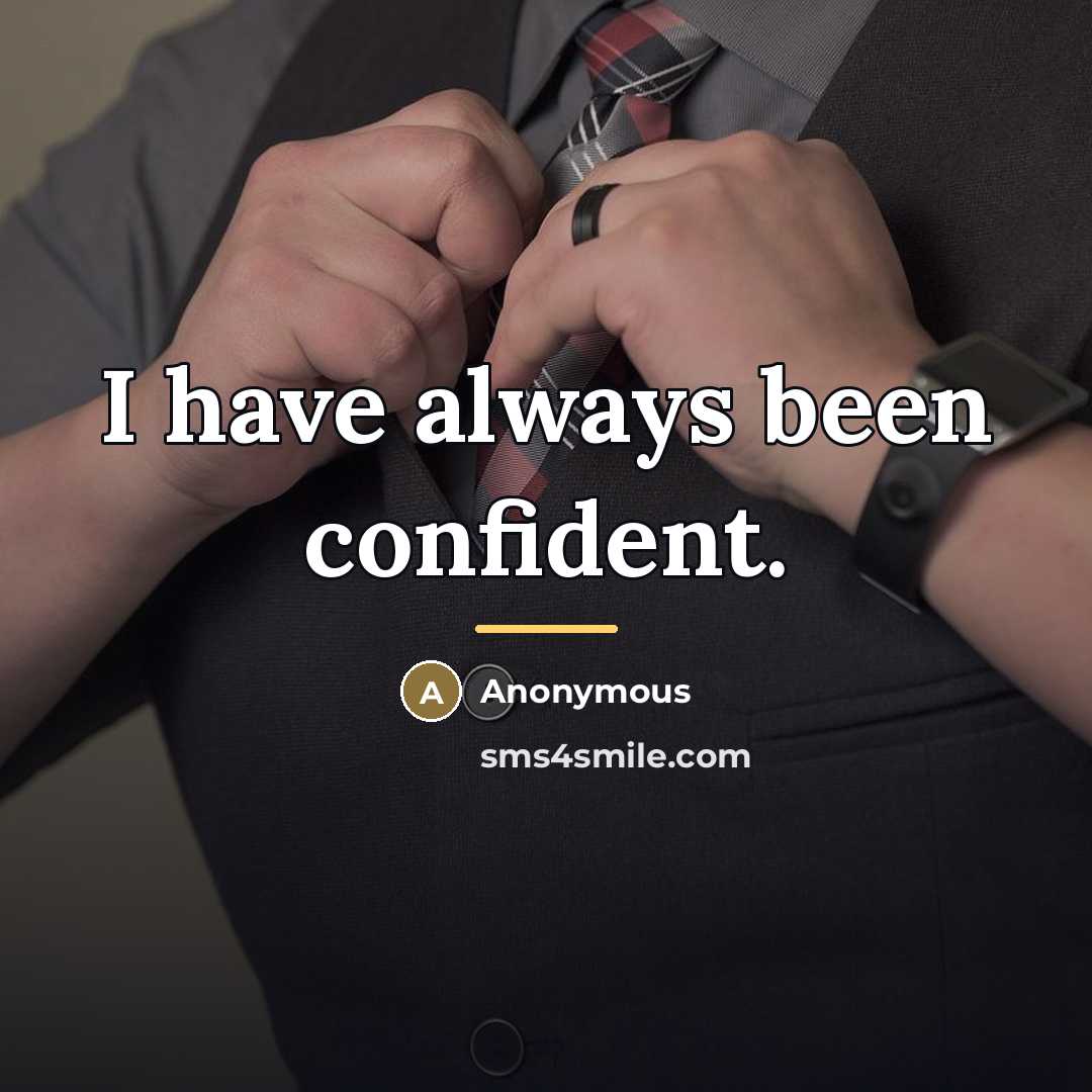 “I have always been confident.…” quote by Anonymous