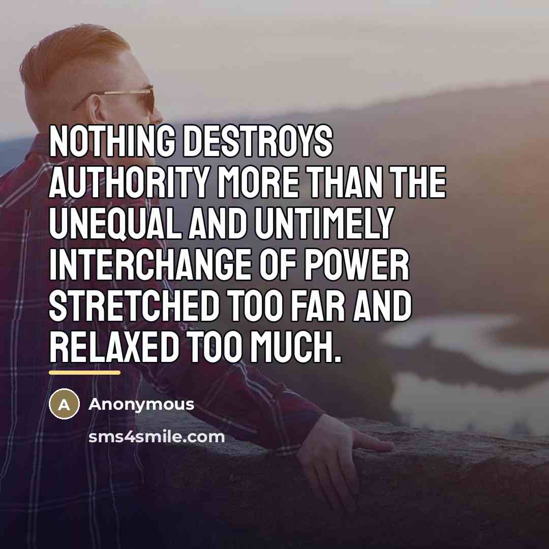 “Nothing destroys authority more than the unequal and untimely interchange…” quote by Anonymous