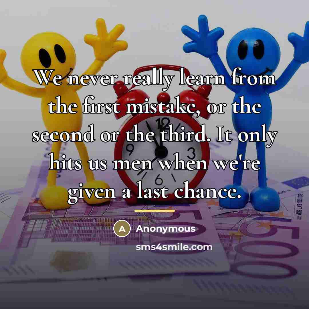 “We never really learn from the first mistake, or the…” quote by Anonymous