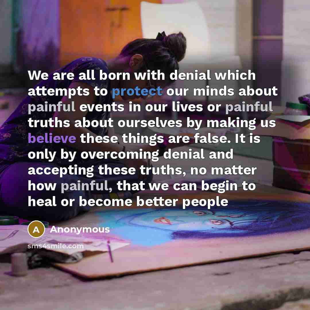 “We are all born with denial which attempts to protect…” quote by Anonymous
