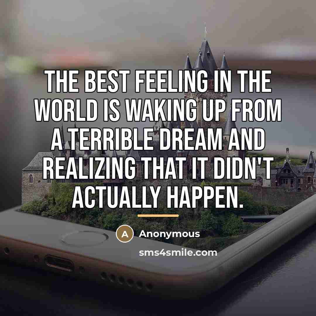 “The best feeling in the world is waking up from…” quote by Anonymous
