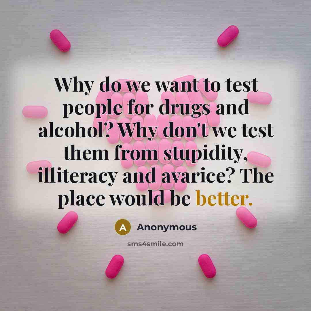 “Why do we want to test people for drugs and…” quote by Anonymous