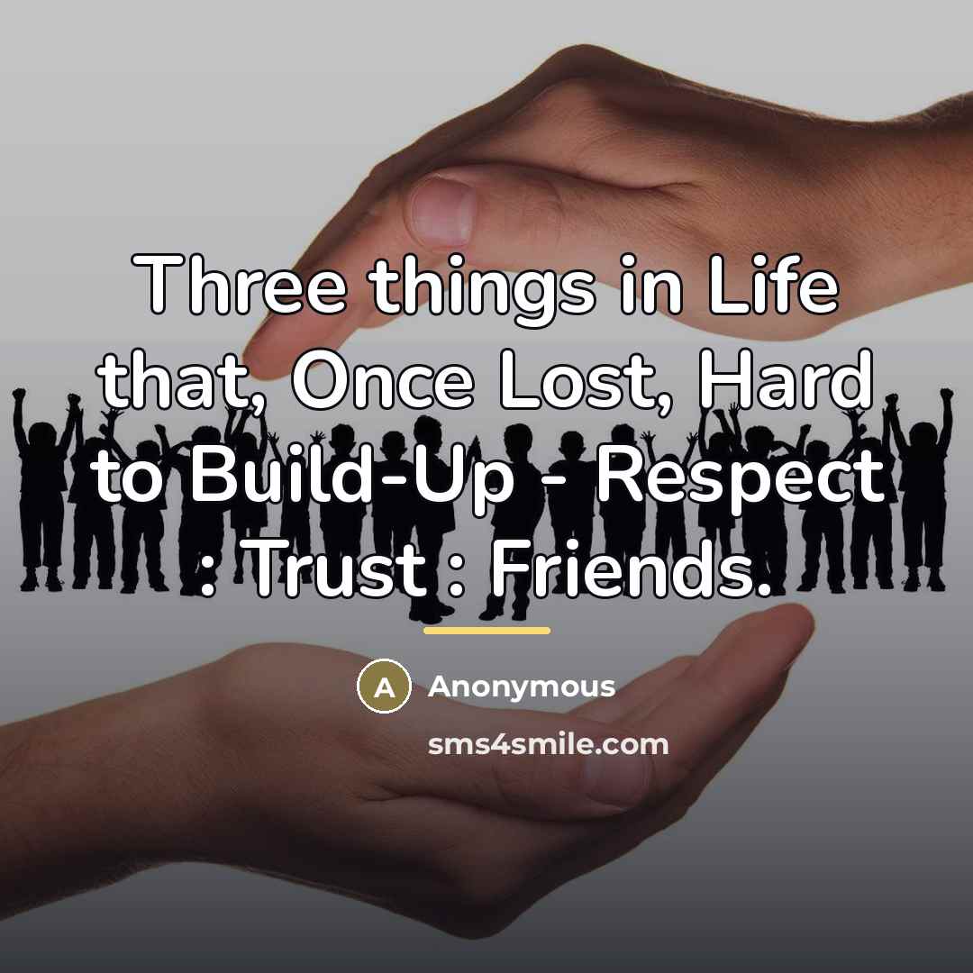 “Three things in Life that, Once Lost, Hard to Build-Up…” quote by Anonymous
