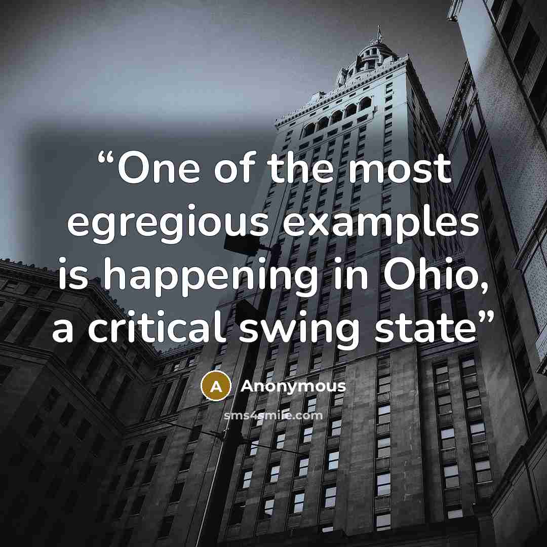“One of the most egregious examples is happening in Ohio, a critical swing state” quote by Anonymous