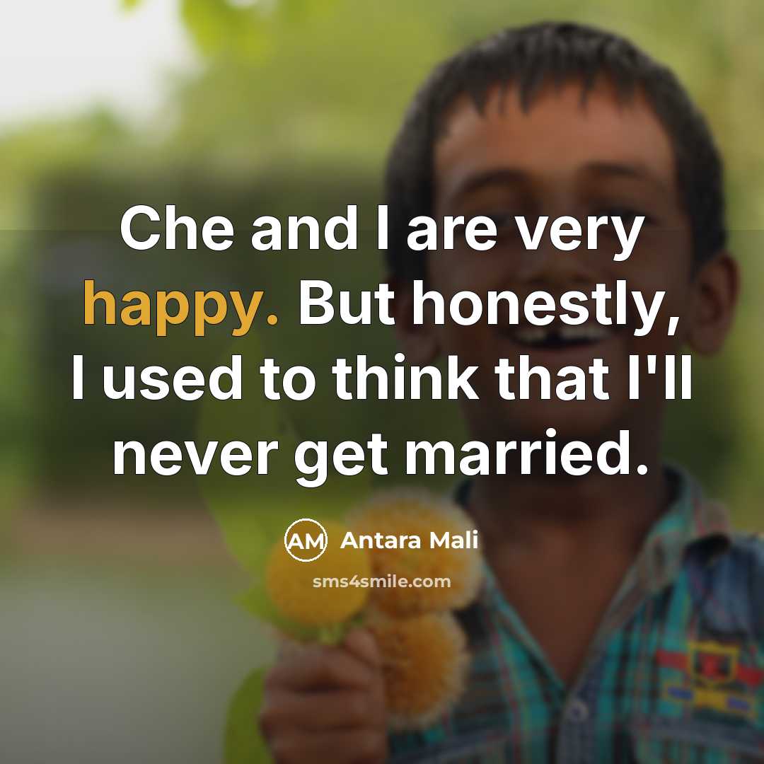 “Che and I are very happy. But honestly, I used…” quote by Antara Mali