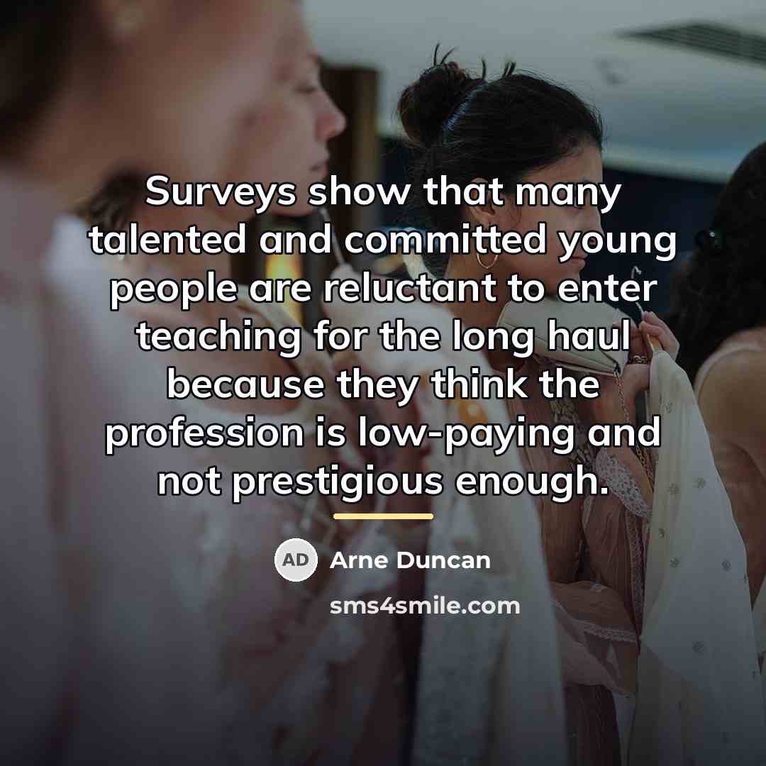 “Surveys show that many talented and committed young people are…” quote by Arne Duncan