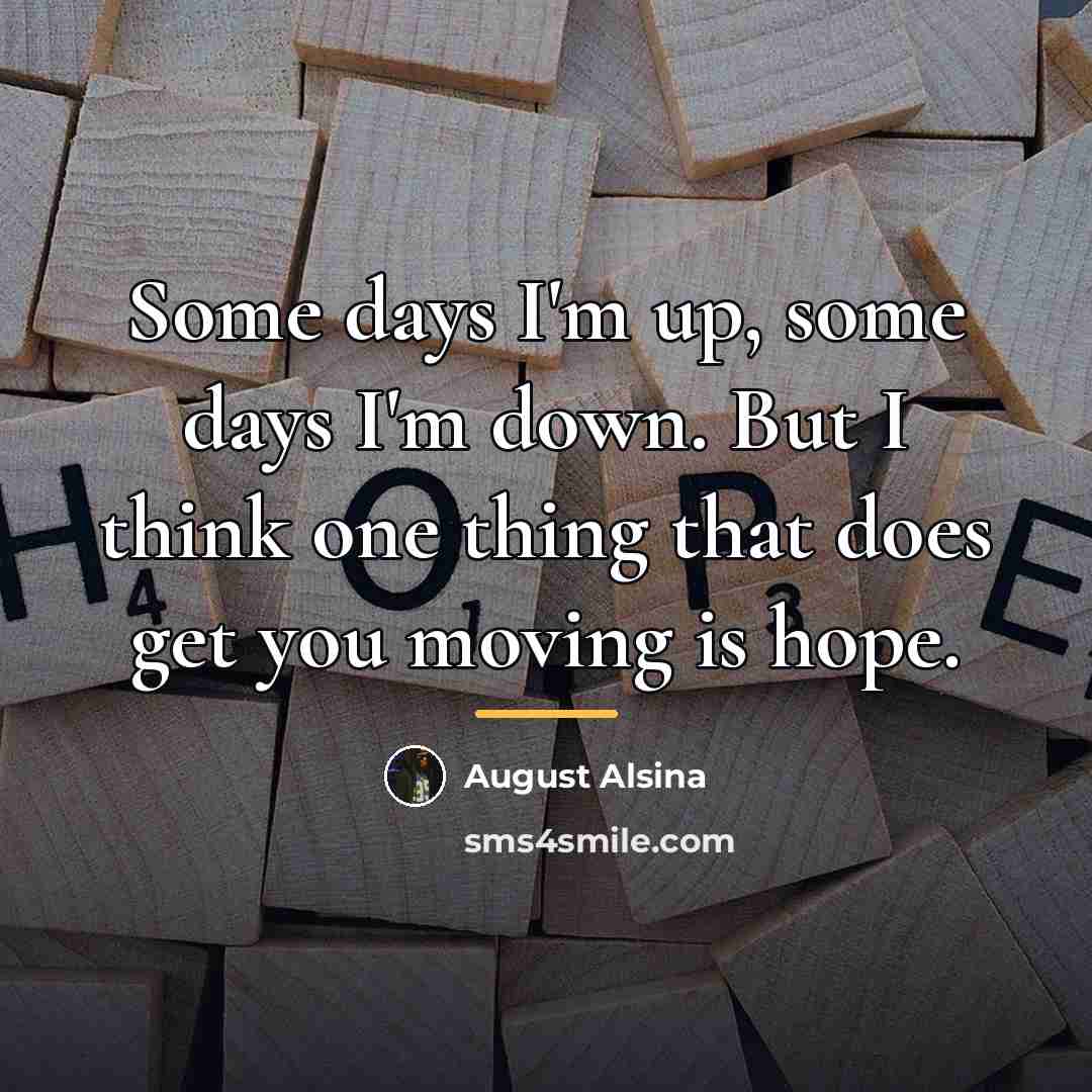 “Some days I'm up, some days I'm down. But I…” quote by August Alsina