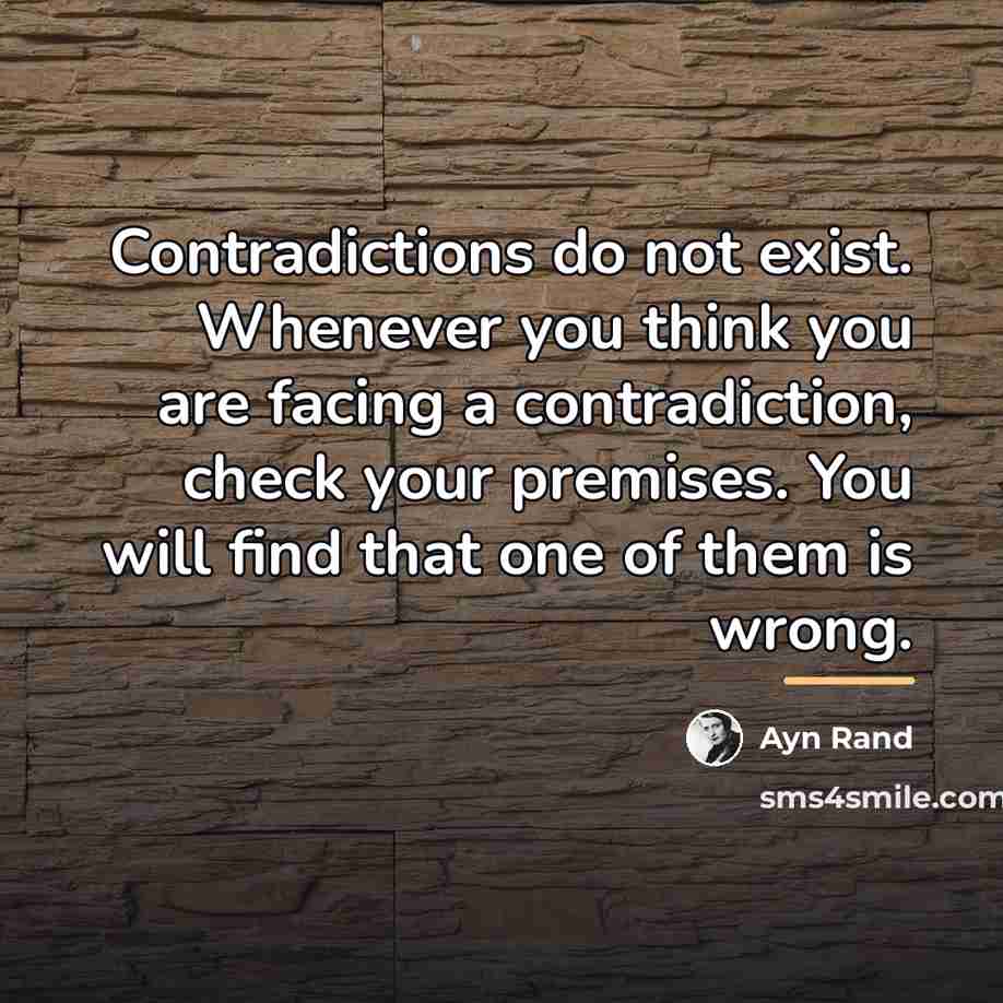 “Contradictions do not exist. Whenever you think you are facing…” quote by Ayn Rand