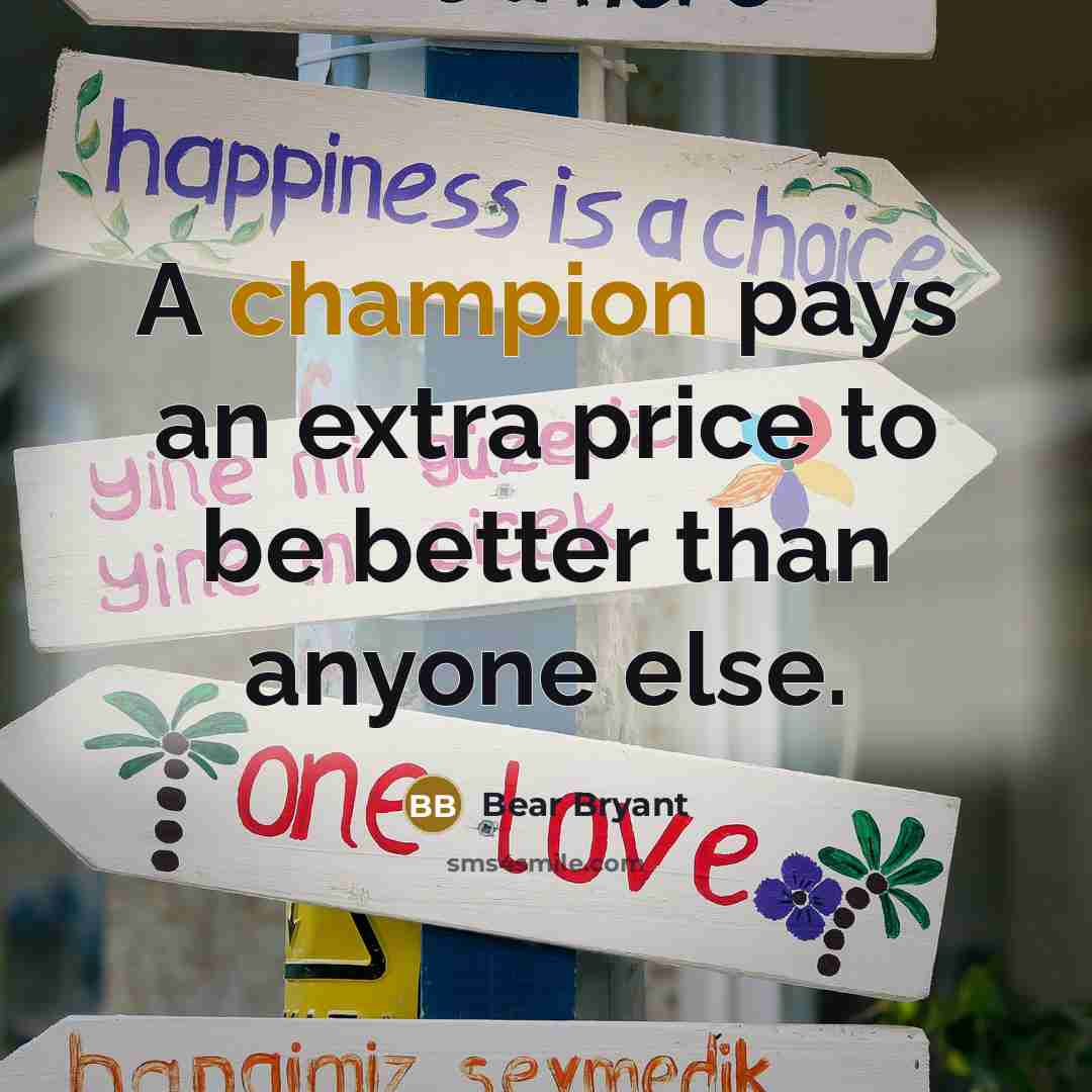 “A champion pays an extra price to be better than…” quote by Bear Bryant