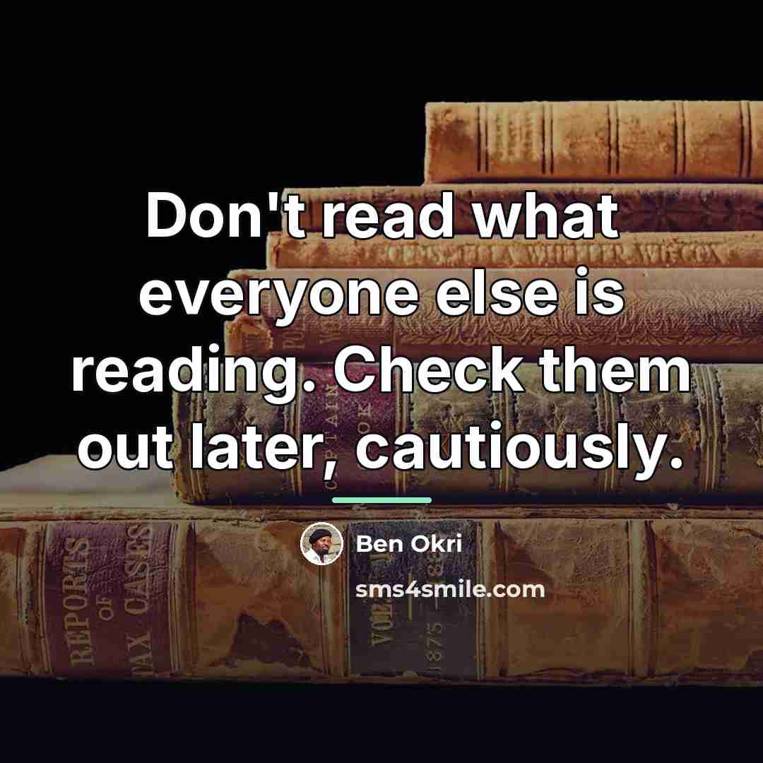 “Don't read what everyone else is reading. Check them out…” quote by Ben Okri