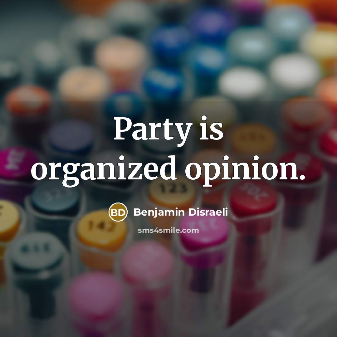 “Party is organized opinion.…” quote by Benjamin Disraeli