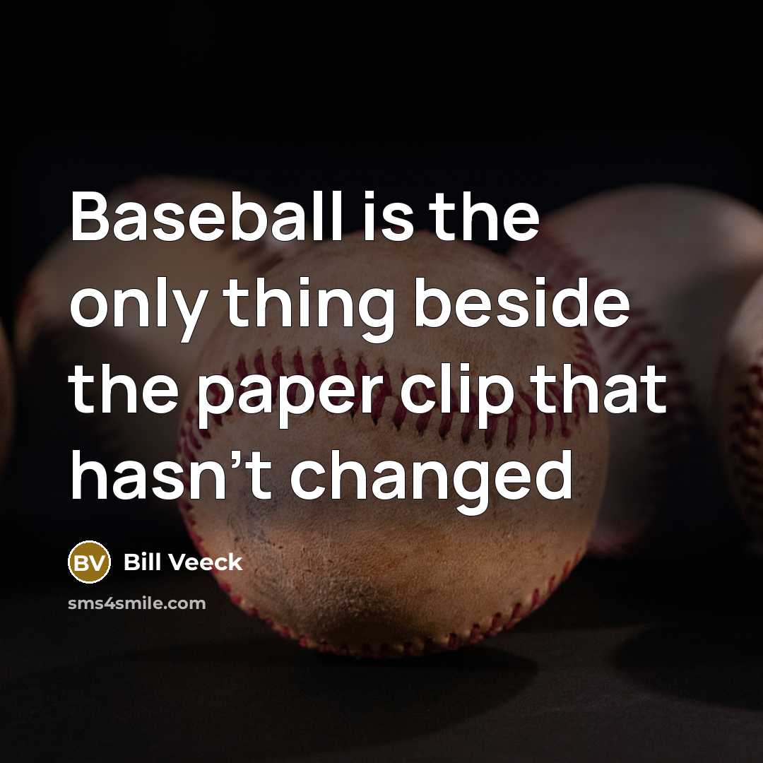 “Baseball is the only thing beside the paper clip that…” quote by Bill Veeck
