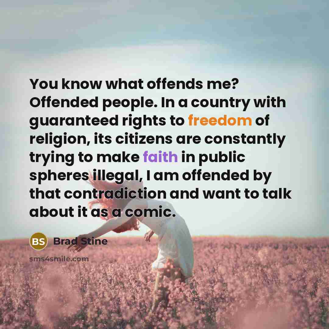 “You know what offends me? Offended people. In a country…” quote by Brad Stine