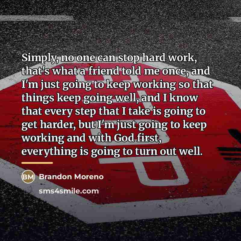 “Simply, no one can stop hard work, that's what a…” quote by Brandon Moreno