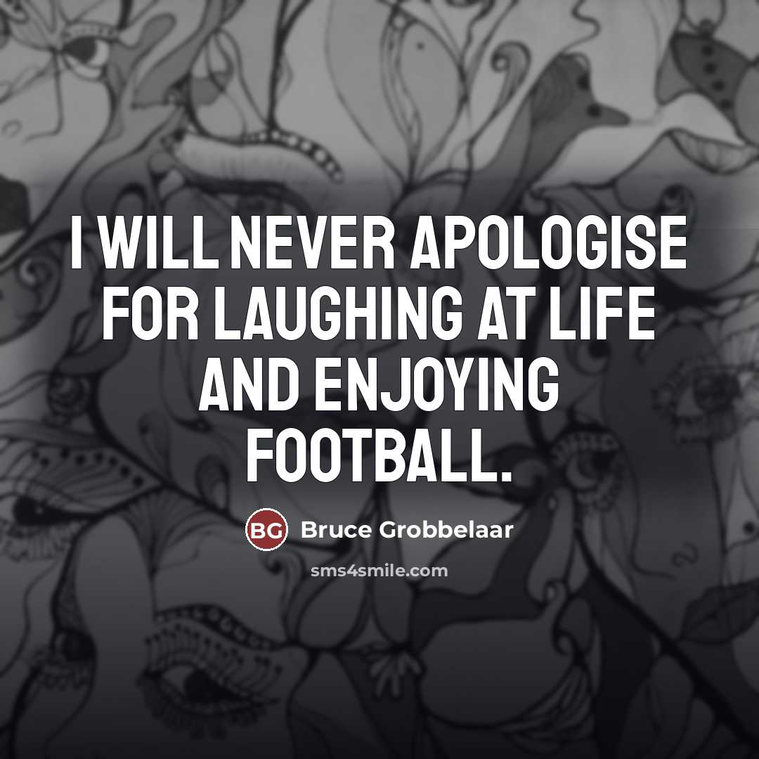 “I will never apologise for laughing at life and enjoying…” quote by Bruce Grobbelaar