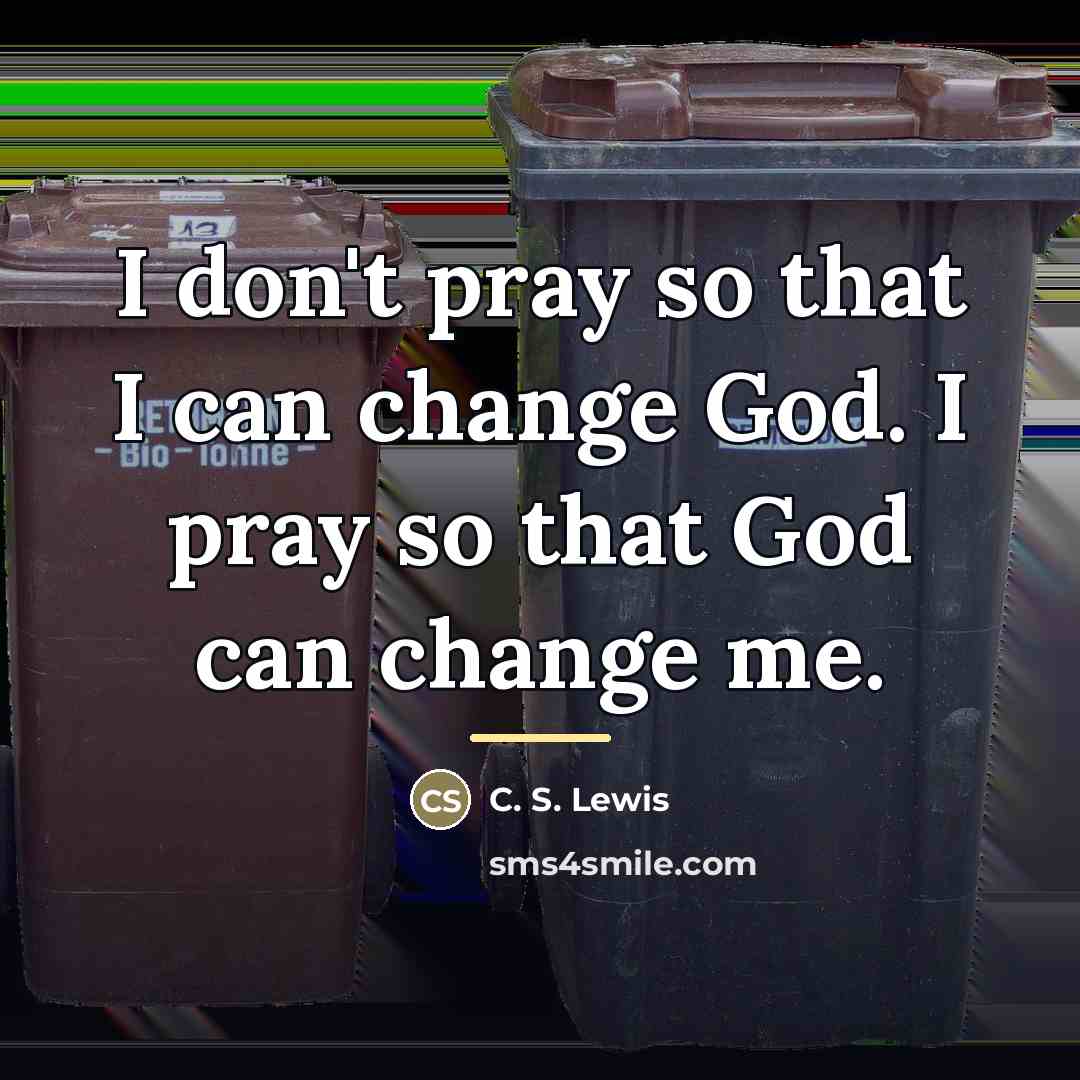“I don't pray so that I can change God. I…” quote by C. S. Lewis
