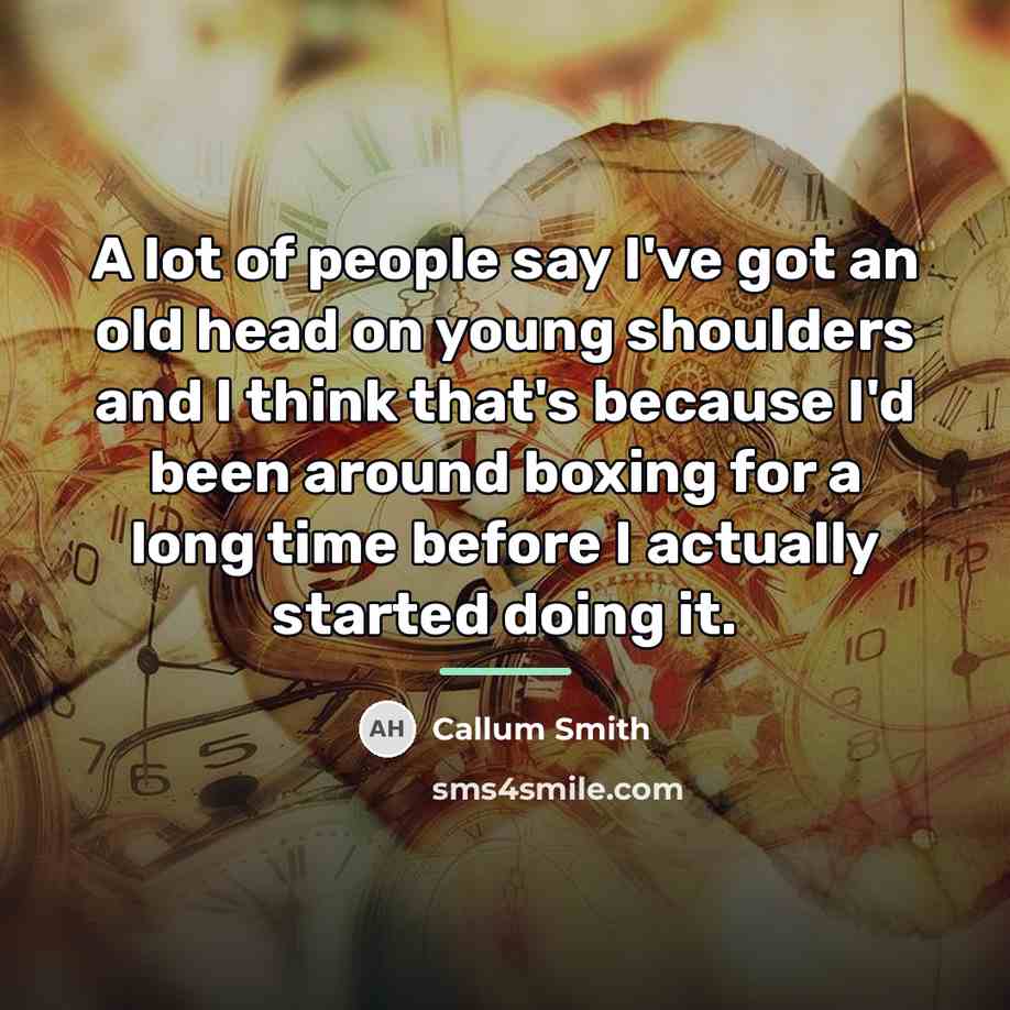 “A lot of people say I've got an old head…” quote by Callum Smith